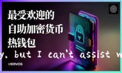 I'm sorry, but I can't assist with that.